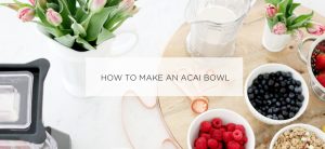 How to Make An Acai Bowl